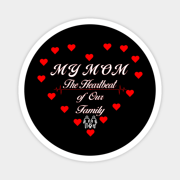 My mom - the heartbeat of our family Magnet by Mr.Dom store